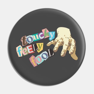 Touchy Feely Fool Pin