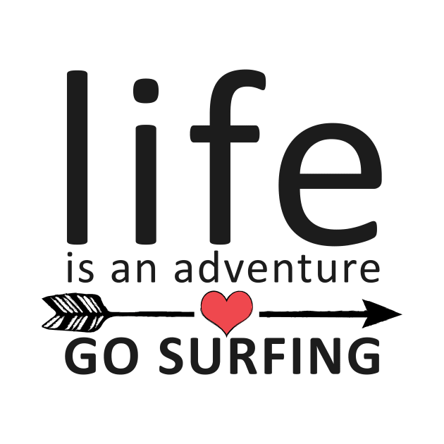Life Is An Adventure, Go Surfing by Korry