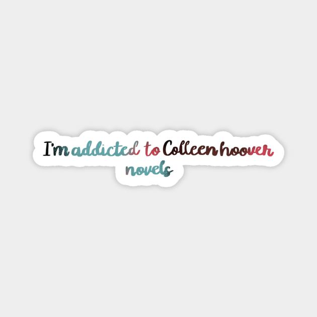 I'm addicted to Colleen Hoover novels Magnet by artbymanu