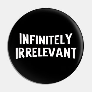 infinitely irrelevant Pin