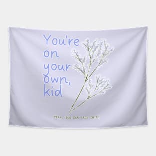 Youre on your own, kid, you can face this Tapestry