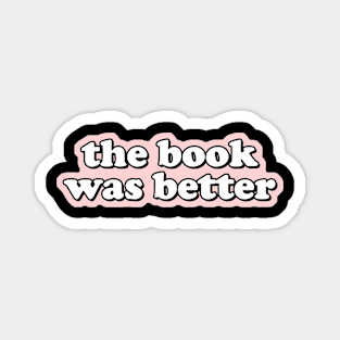 The Book Was Better Magnet