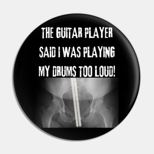 The Guitar Player Said I Play My Drums Too Loud Pin