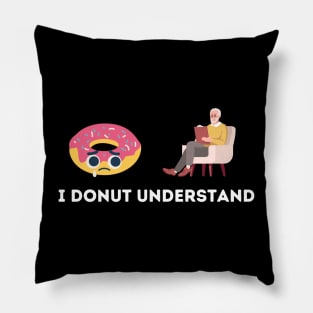 I Donut Understand Pillow