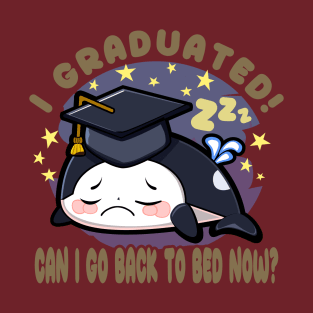 Orca Graduated Can I Go Back To Bed Now Graduation T-Shirt