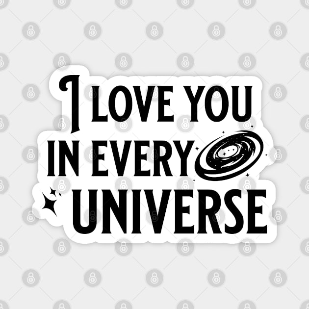 I love you in every universe Magnet by KeilaMariaDesigns