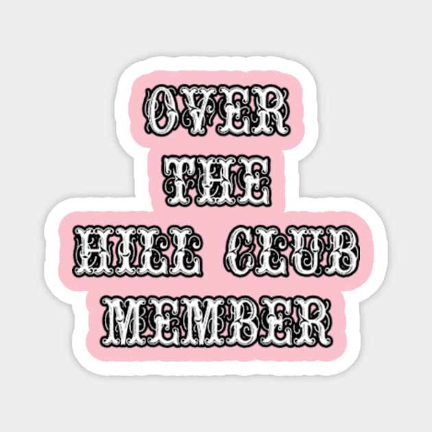 Over the Hill Club Member Magnet by artbyomega