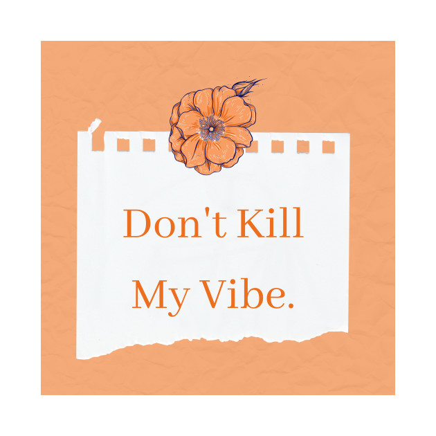 Don't kill my vibe by LyricsFan