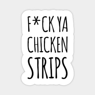 F*ck ya chicken strips Magnet