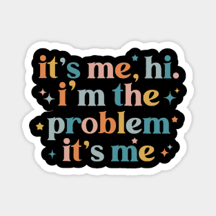 It's Me Hi I'm the Problem It's Me Magnet