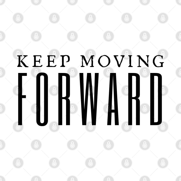 Keep Moving Forward by HobbyAndArt