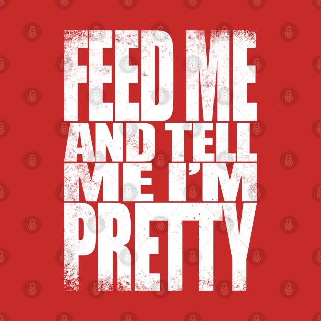 Feed me and tell me I'm Pretty - WHITE by stateements