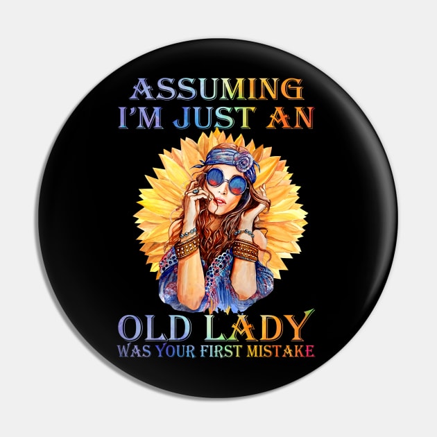 Assuming I'm Just An Old Lady Was Your First Mistake Hippie Girl Sunflower Pin by Raul Caldwell