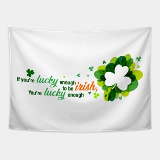 Saint Patrick's Day Lucky Enough to be Irish Shirt Art Tapestry