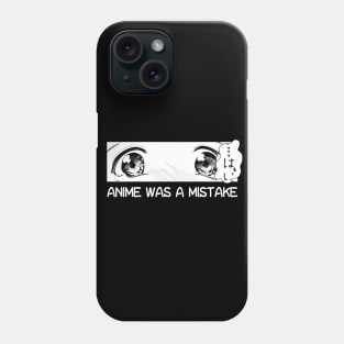 Anime Was A Mistake Phone Case