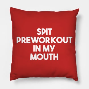 Spit Preworkout In My Mouth Pillow