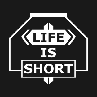 LIFE IS SHORT T-Shirt