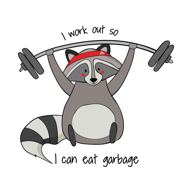 I Work Out So I Can Eat Garbage, Funny Raccoon Gym Work Out by Dreamy Panda Designs