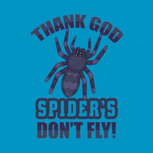 Thank God Spiders Don't Fly T-Shirt