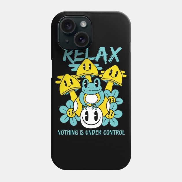 Relax Nothing Is Under Control Phone Case by MightyShroom