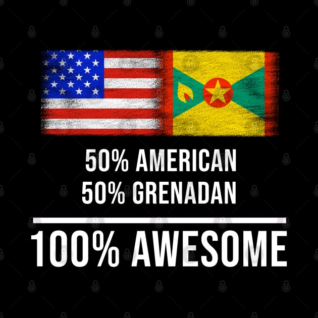 50% American 50% Grenadan 100% Awesome - Gift for Grenadan Heritage From Grenada by Country Flags