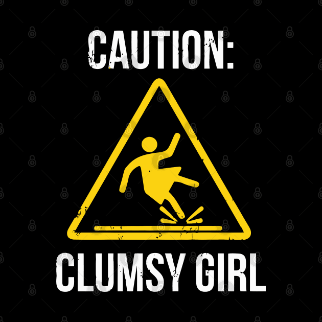 Caution Clumsy Girl Funny For Accident Prone Girls by tanambos