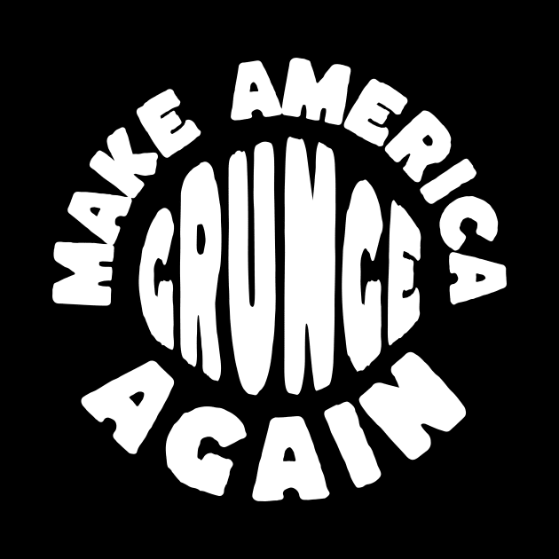 Make America Grunge Again by LizardIsland