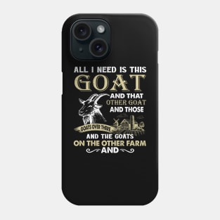 All I Need Is This Goat And That Goat And Those Goats Over There Phone Case