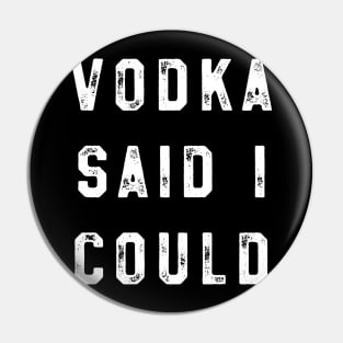 Vodka Said I could Pin