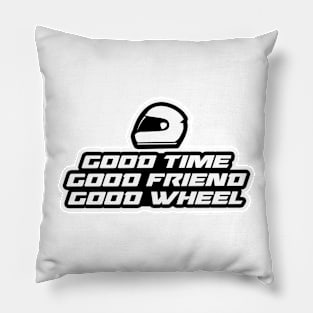 Good time, good friend, good wheel - Inspirational Quote for Bikers Motorcycles lovers Pillow