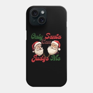 only santa can judge me, chistmas time, santa claus Phone Case