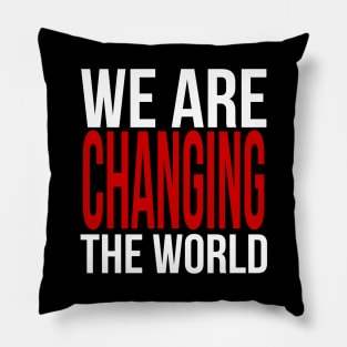We Are Changing The World Pillow