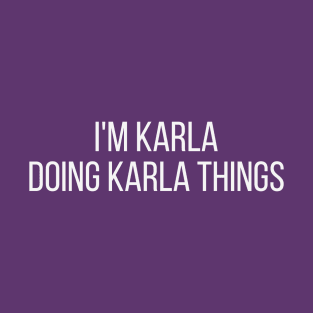 I'm Karla doing Karla things T-Shirt