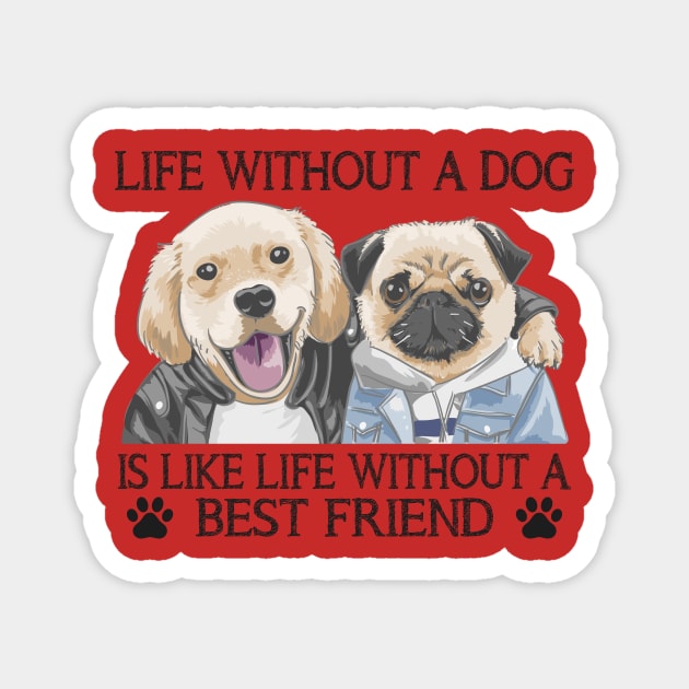 Life without a dog is like life without a best friend Magnet by Nicks Gig