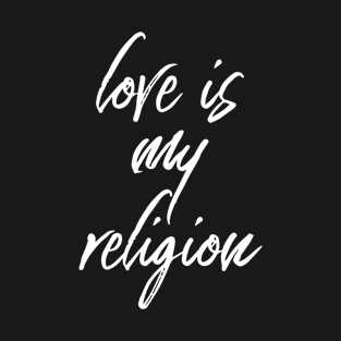 Love Is My Religion | Spiritual | Christian Design T-Shirt