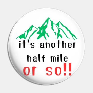 It's Another Half Mile Or So Hiking T-Shirt Pin