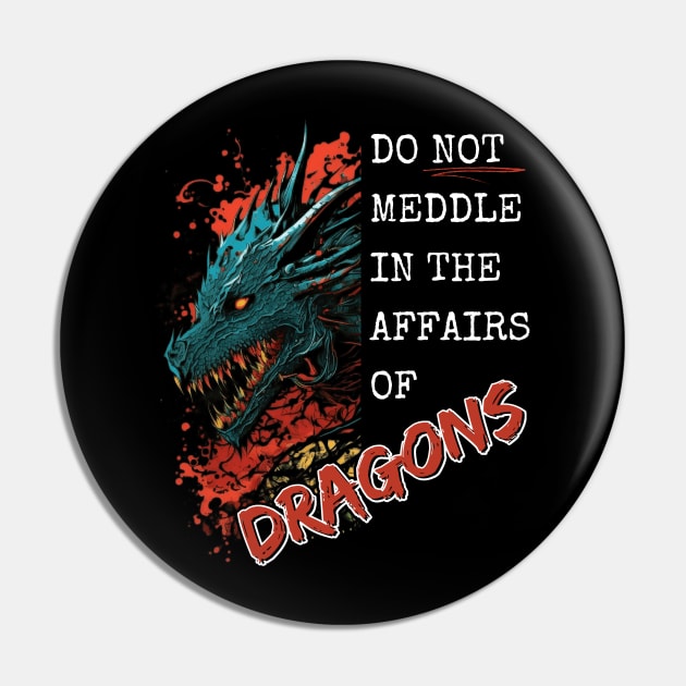 Do Not Meddle In The Affairs Of Dragons Pin by ArtVeldan