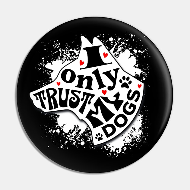 I Only Trust My Dogs Funny Message Pin by Spark of Geniuz