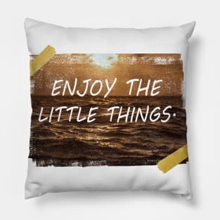 Enjoy the little things. Pillow