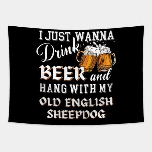 I Just Want to Drink Beer and Hang With My Old English Sheepdog Tapestry