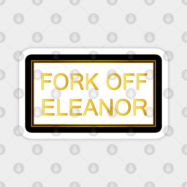 fork off eleanor Magnet by YAZERU