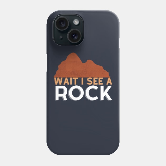 Wait I see a rock Phone Case by GoodWills