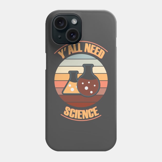 Y'all Need Science. Phone Case by lakokakr