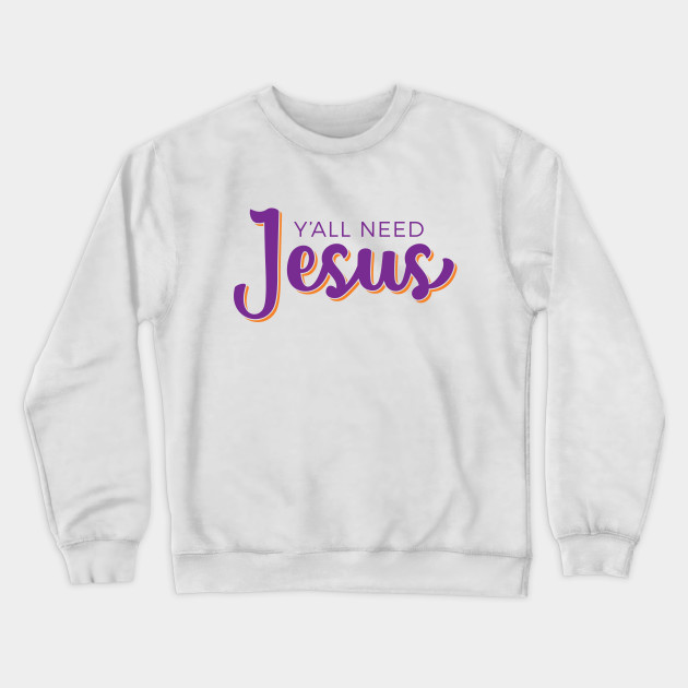 Yall Need Jesus Crewneck Sweatshirt