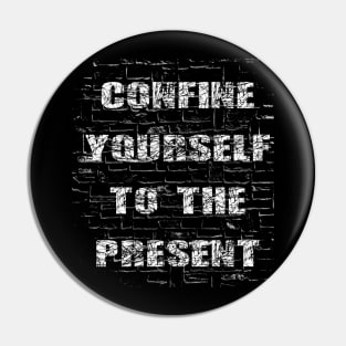 Confine Yourself To The Present Pin
