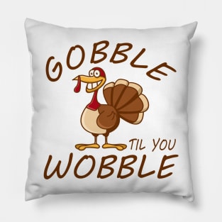Gobble Til You Wobble Pillow