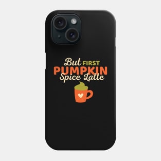 But First Pumpkin Spice Latte Lover Funny Fall Phone Case