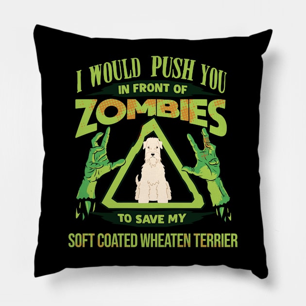 I Would Push You In Front Of Zombies To Save My Soft Coated Wheaten Terrier - Gift For Soft Coated Wheaten Terrier Owner Soft Coated Lover Pillow by HarrietsDogGifts