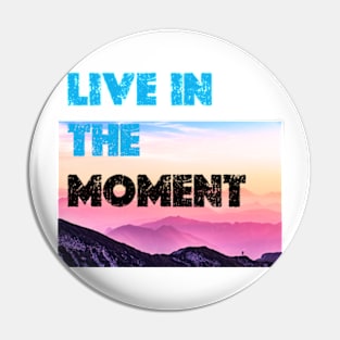 Live in the Moment Pin