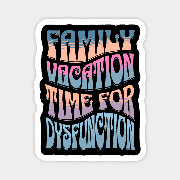 Family Vacation Time for Dysfunction, Funny Group Family Tshirts, Funny matching tees for family, Family Holiday Drama, Family Drama, christmas gifts 2023, family vacation 2024 Magnet by sarcasmandadulting